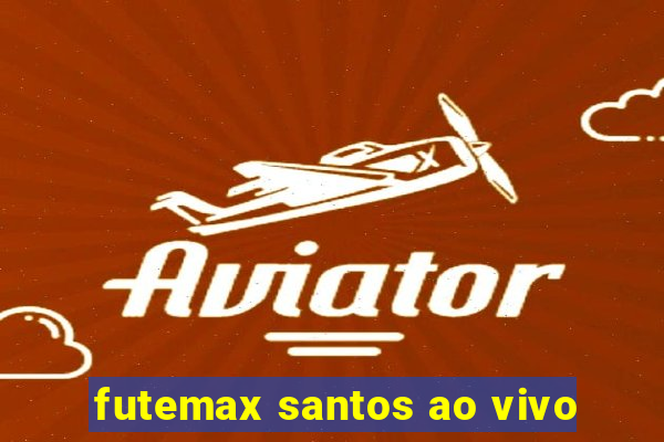 futemax santos ao vivo